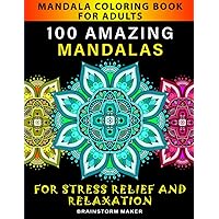 Mandala Coloring Book for Adults: 100 Amazing Mandalas for Stress Relief and Relaxation