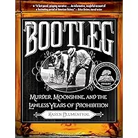 Bootleg: Murder, Moonshine, and the Lawless Years of Prohibition Bootleg: Murder, Moonshine, and the Lawless Years of Prohibition Paperback Audible Audiobook Kindle Hardcover