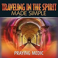 Traveling in the Spirit Made Simple: The Kingdom of God Made Simple Traveling in the Spirit Made Simple: The Kingdom of God Made Simple Audible Audiobook Paperback Kindle