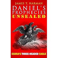 Esdra's Three-Headed Eagle (Daniel's Prophecies Unsealed) Esdra's Three-Headed Eagle (Daniel's Prophecies Unsealed) Kindle Paperback