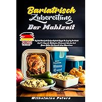 BARIATRISCH ZUBEREITUNG DER MAHLZEIT: Das Buch bietet leicht nachzuvollziehende Rezepte, die sorgfältig durchdacht und für gesunde Mahlzeiten portioniert ... helfen, auf gesunde Weise (German Edition) BARIATRISCH ZUBEREITUNG DER MAHLZEIT: Das Buch bietet leicht nachzuvollziehende Rezepte, die sorgfältig durchdacht und für gesunde Mahlzeiten portioniert ... helfen, auf gesunde Weise (German Edition) Kindle Paperback