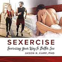SEXERCISE: Exercising Your Way to Better Sex SEXERCISE: Exercising Your Way to Better Sex Kindle Paperback