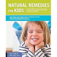 Natural Remedies for Kids: The Most Effective Natural, Make-at-Home Remedies and Treatments for Your Child's Most Common Ailments * Treat coughs, ... naturally at home * Easy-to-find ingredients Natural Remedies for Kids: The Most Effective Natural, Make-at-Home Remedies and Treatments for Your Child's Most Common Ailments * Treat coughs, ... naturally at home * Easy-to-find ingredients Flexibound