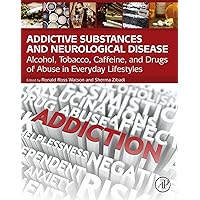 Addictive Substances and Neurological Disease: Alcohol, Tobacco, Caffeine, and Drugs of Abuse in Everyday Lifestyles Addictive Substances and Neurological Disease: Alcohol, Tobacco, Caffeine, and Drugs of Abuse in Everyday Lifestyles Kindle Hardcover