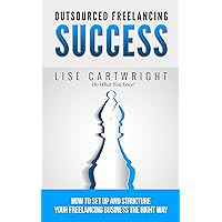 Outsourced Freelancing Success: How to Set Up and Structure Your Freelancing Business the Right Way! (OFS Guide Series Book 4) Outsourced Freelancing Success: How to Set Up and Structure Your Freelancing Business the Right Way! (OFS Guide Series Book 4) Kindle Paperback