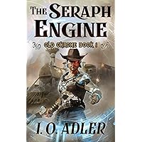 The Seraph Engine (Old Chrome Book 1)
