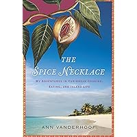 The Spice Necklace: My Adventures in Caribbean Cooking, Eating, and Island Life The Spice Necklace: My Adventures in Caribbean Cooking, Eating, and Island Life Kindle Paperback Hardcover