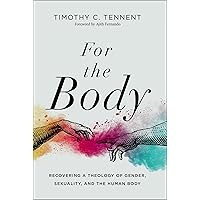 For the Body: Recovering a Theology of Gender, Sexuality, and the Human Body (Seedbed Resources) For the Body: Recovering a Theology of Gender, Sexuality, and the Human Body (Seedbed Resources) Hardcover Kindle Audible Audiobook