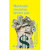 Méthode, roulette, levier 500: Mettez plus de 75 euros par heure dans votre poche (French Edition) Méthode, roulette, levier 500: Mettez plus de 75 euros par heure dans votre poche (French Edition) Kindle