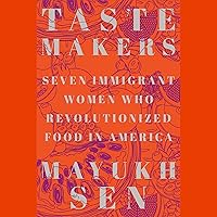 Taste Makers: Seven Immigrant Women Who Revolutionized Food in America Taste Makers: Seven Immigrant Women Who Revolutionized Food in America Audible Audiobook Hardcover Kindle Paperback