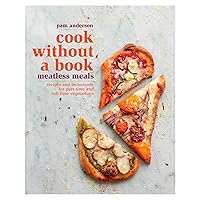 Cook without a Book: Meatless Meals: Recipes and Techniques for Part-Time and Full-Time Vegetarians: A Cookbook Cook without a Book: Meatless Meals: Recipes and Techniques for Part-Time and Full-Time Vegetarians: A Cookbook Hardcover Kindle