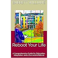 Reboot Your Life: A Comprehensive Guide for Relocation, Adaptation, and a Successful Reboot (Rebooting Your Life: Embracing New Horizons in Different Lands) Reboot Your Life: A Comprehensive Guide for Relocation, Adaptation, and a Successful Reboot (Rebooting Your Life: Embracing New Horizons in Different Lands) Kindle Audible Audiobook