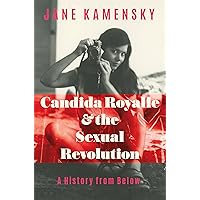 Candida Royalle and the Sexual Revolution: A History from Below Candida Royalle and the Sexual Revolution: A History from Below Hardcover Kindle Audible Audiobook