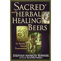 Sacred and Herbal Healing Beers: The Secrets of Ancient Fermentation Sacred and Herbal Healing Beers: The Secrets of Ancient Fermentation Paperback Kindle Audible Audiobook Audio CD