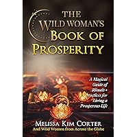 The Wild Woman's Book of Prosperity: A Magical Guide of Rituals + Practices for Living a Prosperous Life The Wild Woman's Book of Prosperity: A Magical Guide of Rituals + Practices for Living a Prosperous Life Kindle Paperback