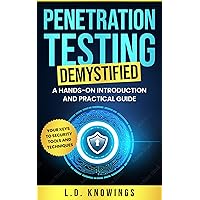 Penetration Testing Demystified: A Hands-on Introduction and Practical Guide: Your Keys to Security Tools and Techniques Penetration Testing Demystified: A Hands-on Introduction and Practical Guide: Your Keys to Security Tools and Techniques Kindle Paperback Hardcover