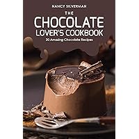 The Chocolate Lover's Cookbook: 30 Amazing Chocolate Recipes The Chocolate Lover's Cookbook: 30 Amazing Chocolate Recipes Kindle Paperback