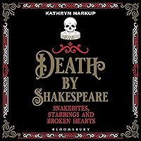 Death by Shakespeare: Snakebites, Stabbings and Broken Hearts Death by Shakespeare: Snakebites, Stabbings and Broken Hearts Audible Audiobook Paperback Kindle Hardcover