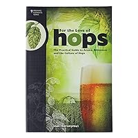 For The Love of Hops: The Practical Guide to Aroma, Bitterness and the Culture of Hops (Brewing Elements) For The Love of Hops: The Practical Guide to Aroma, Bitterness and the Culture of Hops (Brewing Elements) Paperback Kindle