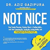 Not Nice: Stop People Pleasing, Staying Silent, & Feeling Guilty... And Start Speaking up, Saying No, Asking Boldly, and Unapologetically Being Yourself Not Nice: Stop People Pleasing, Staying Silent, & Feeling Guilty... And Start Speaking up, Saying No, Asking Boldly, and Unapologetically Being Yourself Audible Audiobook Paperback Kindle