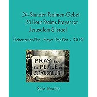 24-Stunden Psalmen-Gebet 24 Hour Psalms Prayer for - Jerusalem & Israel: Gebetszeiten-Plan - Prayer Time Plan - D & EN (German Edition)