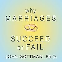 Why Marriages Succeed or Fail: And How You Can Make Yours Last Why Marriages Succeed or Fail: And How You Can Make Yours Last Paperback Kindle Audible Audiobook Hardcover Audio CD