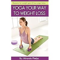 Yoga Your Way to Weight Loss - Reasons for weight gain & how yoga helps Yoga Your Way to Weight Loss - Reasons for weight gain & how yoga helps Kindle