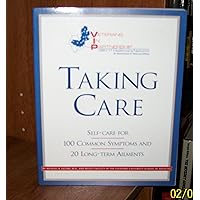 Taking Care: Self-Care for 100 Common Symptoms and 20 Long-term Ailments Taking Care: Self-Care for 100 Common Symptoms and 20 Long-term Ailments Paperback