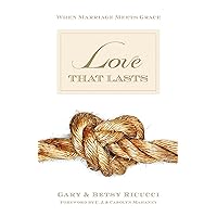Love That Lasts: When Marriage Meets Grace Love That Lasts: When Marriage Meets Grace Paperback Kindle