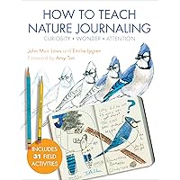 How to Teach Nature Journaling: Curiosity, Wonder, Attention How to Teach Nature Journaling: Curiosity, Wonder, Attention Paperback Kindle