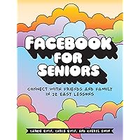 Facebook for Seniors: Connect with Friends and Family in 12 Easy Lessons Facebook for Seniors: Connect with Friends and Family in 12 Easy Lessons eTextbook Paperback