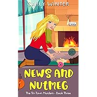 News and Nutmeg: A Small Town Cozy Mystery (Tri-Town Murders Book 3) News and Nutmeg: A Small Town Cozy Mystery (Tri-Town Murders Book 3) Kindle Paperback