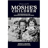 Moshe's Children: The Orphans of the Holocaust and the Birth of Israel (Studies in Antisemitism) (Italian Edition) Moshe's Children: The Orphans of the Holocaust and the Birth of Israel (Studies in Antisemitism) (Italian Edition) Hardcover Kindle Paperback