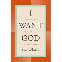 I Want God: How to Love Him with Your Whole Heart and Revive Your Soul I Want God: How to Love Him with Your Whole Heart and Revive Your Soul Paperback Audible Audiobook Kindle