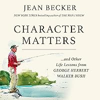 Character Matters: And Other Life Lessons from George H. W. Bush Character Matters: And Other Life Lessons from George H. W. Bush Hardcover Audible Audiobook Kindle