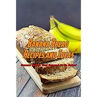 Banana Bread Recipes and Ideas: Banana Breads That Demand To Be Baked: Easy and Amazing Banana Bread Recipes Book Banana Bread Recipes and Ideas: Banana Breads That Demand To Be Baked: Easy and Amazing Banana Bread Recipes Book Kindle Paperback