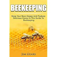 Bee Keeping: An Ultimate Guide To BeeKeeping At Home, Raise Honey Bees, Make Honey, Homesteading, Self sustainability, backyard bee's, building beehives, Honeybees, Beginners Guide To Beekeeping. Bee Keeping: An Ultimate Guide To BeeKeeping At Home, Raise Honey Bees, Make Honey, Homesteading, Self sustainability, backyard bee's, building beehives, Honeybees, Beginners Guide To Beekeeping. Kindle Paperback
