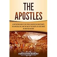 The Apostles: A Captivating Guide to the Twelve Disciples in Christianity, the Apostolic Age, and the Role of the Gospel of Jesus Christ in Christian History (Exploring Christianity) The Apostles: A Captivating Guide to the Twelve Disciples in Christianity, the Apostolic Age, and the Role of the Gospel of Jesus Christ in Christian History (Exploring Christianity) Kindle Paperback Audible Audiobook Hardcover