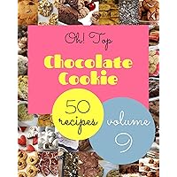 Oh! Top 50 Chocolate Cookie Recipes Volume 9: From The Chocolate Cookie Cookbook To The Table Oh! Top 50 Chocolate Cookie Recipes Volume 9: From The Chocolate Cookie Cookbook To The Table Kindle Paperback