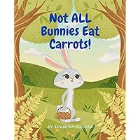 Not All Bunnies Eat Carrots!: A Children's Book About Overcoming Bias Not All Bunnies Eat Carrots!: A Children's Book About Overcoming Bias Kindle Paperback