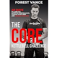 The CORE Kettlebell Challenge: 40 Days to Lose Fat, Improve Performance, Change Your Mind and Change Your Life The CORE Kettlebell Challenge: 40 Days to Lose Fat, Improve Performance, Change Your Mind and Change Your Life Kindle Paperback