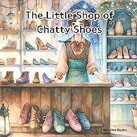 The Little Shop of Chatty Shoes: The Journey of Purpose Beyond Appearance, It's not what it looks like, it's how it's used.
