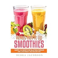 Venus Rev It Up Smoothies: Ignite your BODY'S FAT BLASTING FURNACE and lose weight the healthy way
