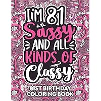 81st Birthday Gifts For Women: 81 Year Old Coloring Book: Funny 81st Birthday Coloring Book Filled With Funny Birthday Quotes, 81st Birthday Gifts For ... & Grandma for Stress Relief & Relaxation.