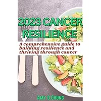 2023 Cancer Resilience : A comprehensive guide to building resilience and thriving through cancer 2023 Cancer Resilience : A comprehensive guide to building resilience and thriving through cancer Kindle Paperback Hardcover