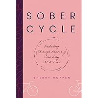 Sober Cycle (Second Edition): Pedaling Through Recovery One Day at a Time Sober Cycle (Second Edition): Pedaling Through Recovery One Day at a Time Kindle Hardcover Audible Audiobook Paperback