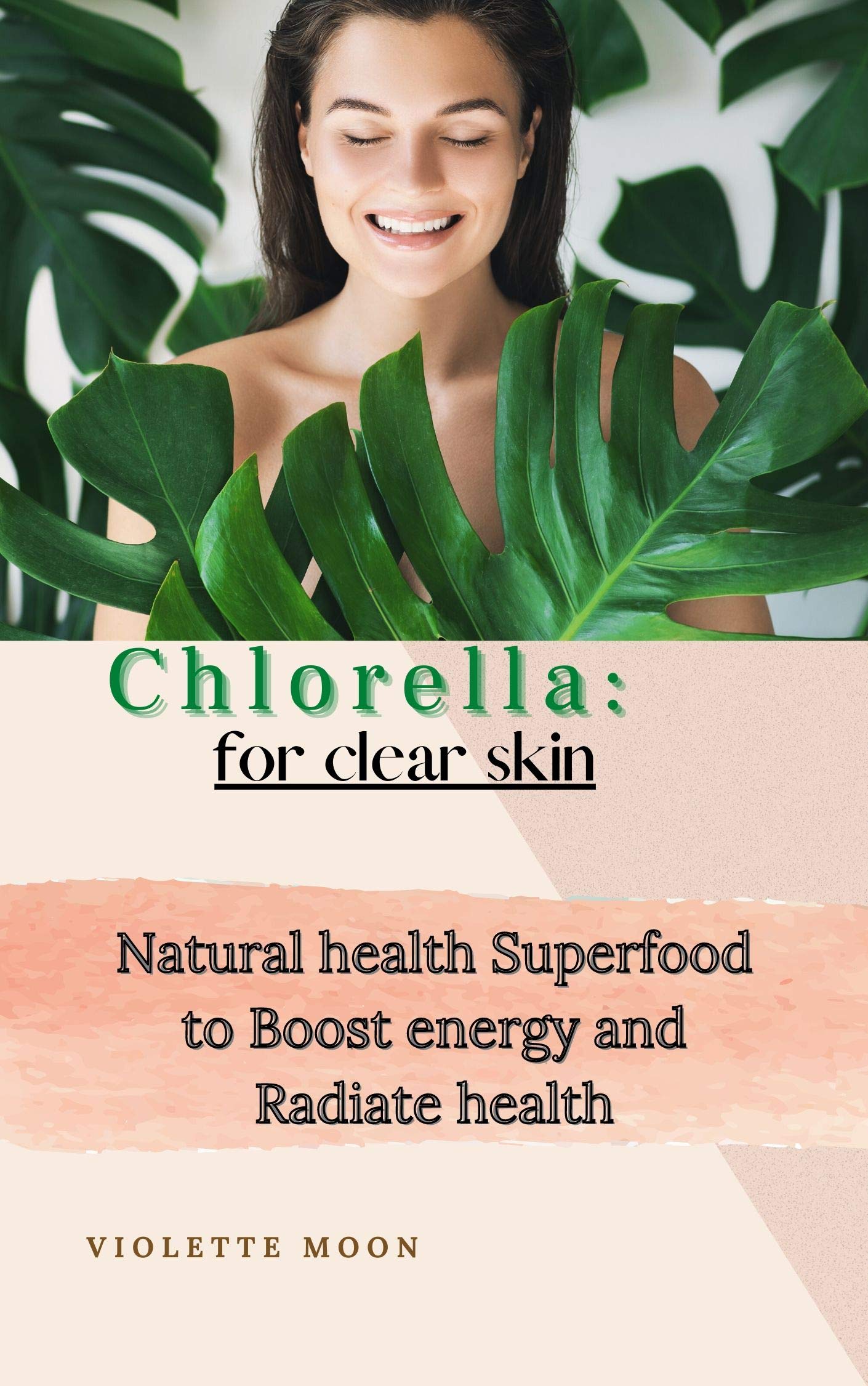 Chlorella for Clear Skin: Superfood Chlorella to detoxify your body and skin