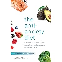 The Anti-Anxiety Diet: A Whole Body Program to Stop Racing Thoughts, Banish Worry and Live Panic-Free The Anti-Anxiety Diet: A Whole Body Program to Stop Racing Thoughts, Banish Worry and Live Panic-Free Paperback Kindle Audible Audiobook MP3 CD