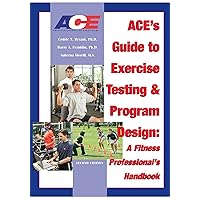 ACE's Guide to Exercise Testing and Program Design: A Fitness Professional's Handbook ACE's Guide to Exercise Testing and Program Design: A Fitness Professional's Handbook Kindle Paperback