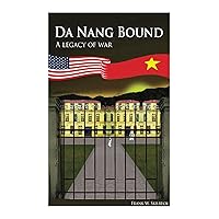 Da Nang Bound -- A Legacy of War Da Nang Bound -- A Legacy of War Kindle Paperback